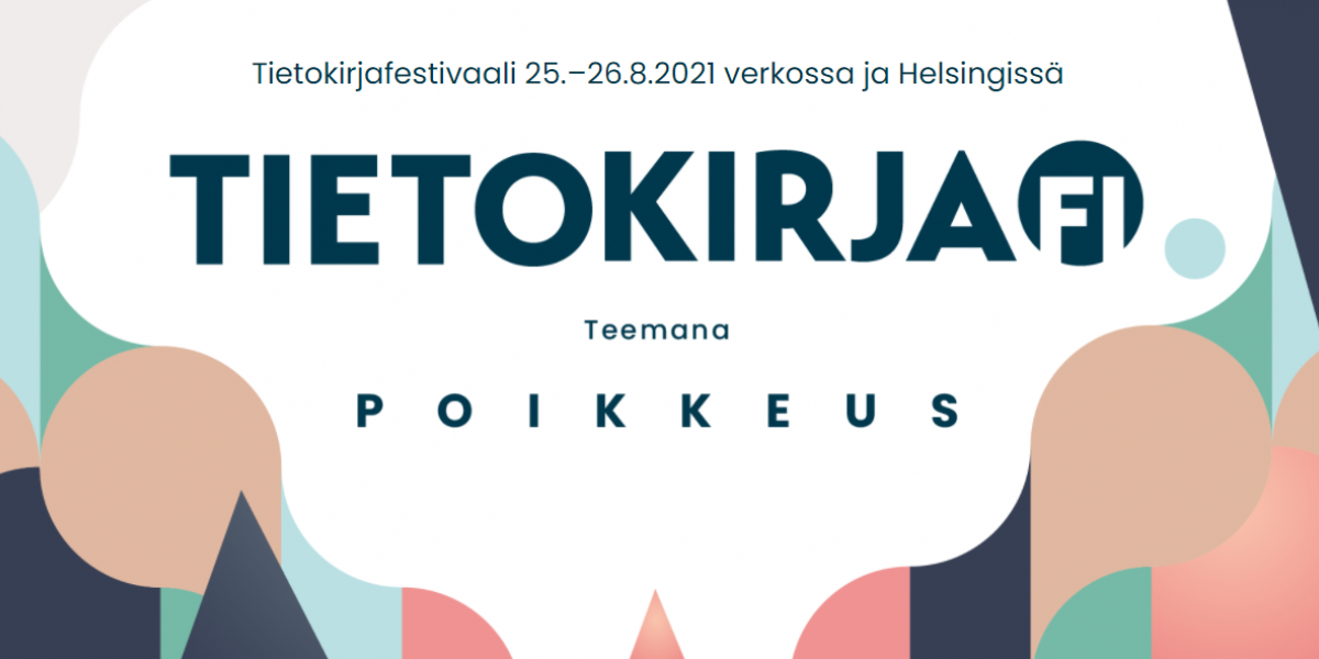Eriväristen kuvioiden keskellä valkoisella pohjalla teksti Tietokirjafestivaali 25.-26.8.2021 verkossa ja Helsingissä, Tietokirja.fi, teemana poikkeus.