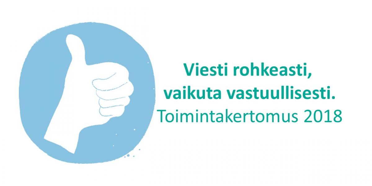 Viesti rohkeasti, vaikuta vastuullisesti. Toimintakertomus 2018.