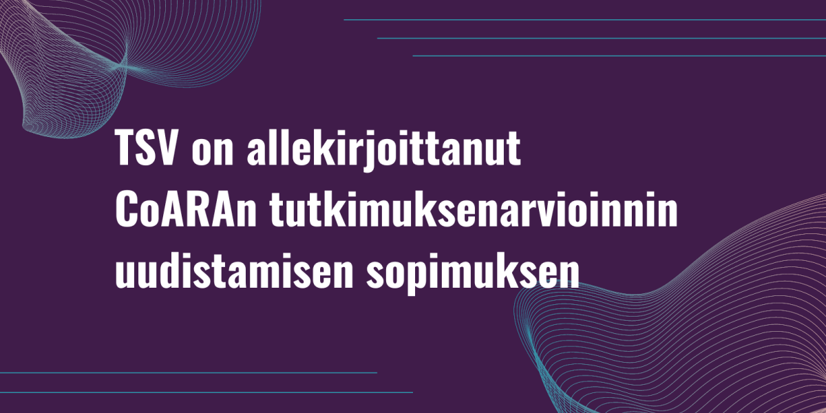 violetilla pohjalla teksti: TSV on allekirjoittanut CoARAn tutkimuksenarvioinnin uudistamisen sopimuksen