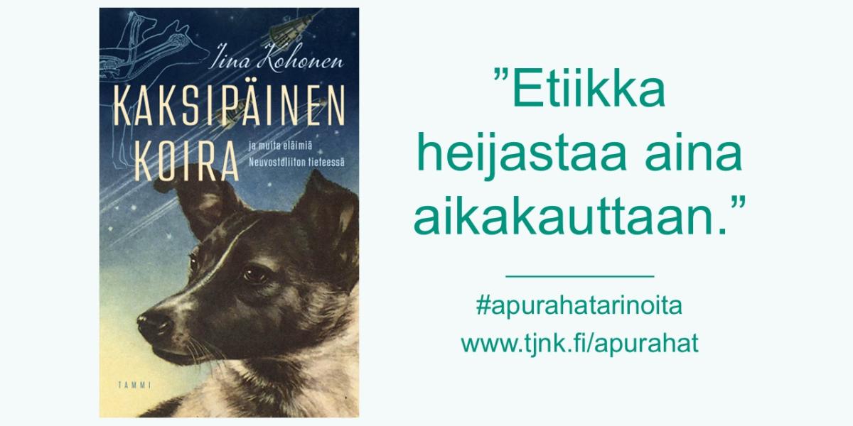 Kansikuva teoksesta Kaksipäinen koira ja muita eläimiä Neuvostoliiton tieteessä ja teksti etiikka heijastaa aina aikakauttaan, #apurahatarinoita, www.tjnk.fi/apurahat.