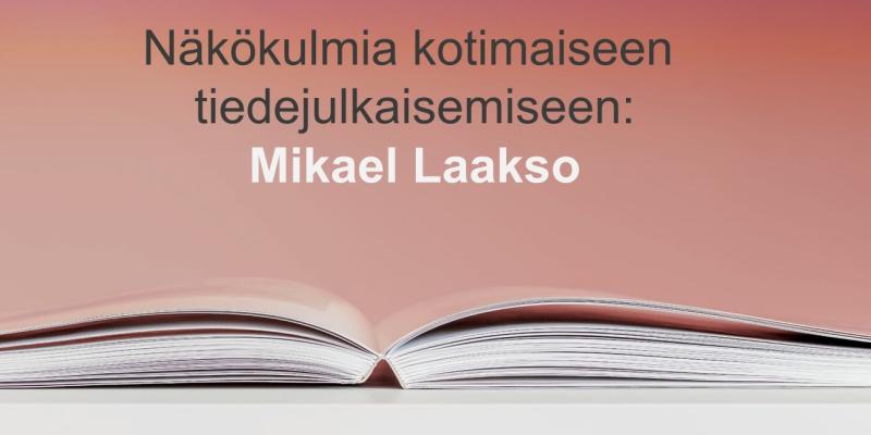 Kirja, jonka päällä lukee teksti: Näkökulmia kotimaiseen  tiedejulkaisemiseen, Mikael Laakso.