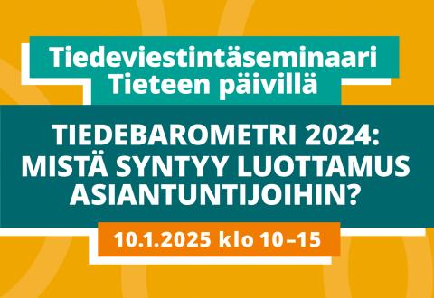 Tiedeviestintäseminaari Tieteen päivillä. Tiedebarometri 2024: Mistä syntyy luottamus asiantuntijoihin? 10.1.2025 klo 10–15. 